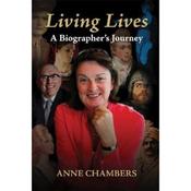 Anne Chambers Living Lives: A Biographer's Journey