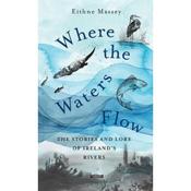 Eithne Massey Where The Waters Flow: The Stories And Lore Of Ireland's Rivers image
