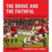 Ivan O'Riordan The Brave and the Faithful: Celebrating Fifteen Years of Munster Rugby 2010-2025 image