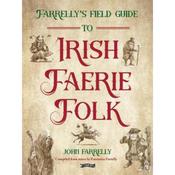 John Farrelly Farrelly's Field Guide To Irish Faerie Folk