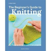Lynne Rowe The Beginner's Guide to Knitting