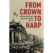 David Mccullagh From Crown To Harp: How The Anglo-Irish Treaty Was Undone 1920-1949 image