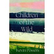 Kevin Powers Children Of The Wild image