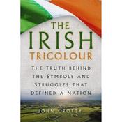 John Crotty The Irish Tricolour: The Truth behind the Symbols and Struggles that Defined a Nation image