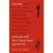Omar El Akkad One Day, Everyone Will Have Always Been Against This image