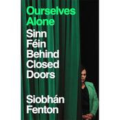 Siobhán Fenton Ourselve Alone: Sinn Féin Behind Closed Doors image