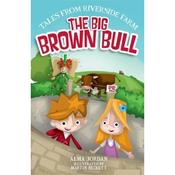 Alma Jordan Tales from Riverside Farm: The Big Brown Bull