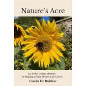 Ciarán De Buitléar Nature's Acre: An Irish Garden Memoir Of Making A Place Where Life Grows image