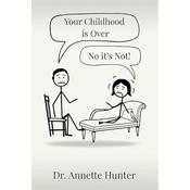 Annette Hunter Your Childhood Is Over - No It's Not!