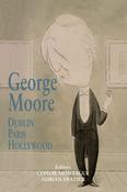 George Moore: Dublin, Paris, Hollywood