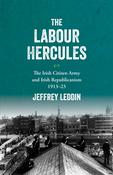 The ‘Labour Hercules’: The Irish Citizen Army and Irish Republicanism, 1913–23 image