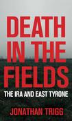 Death in the Fields: The IRA in East Tyrone image