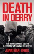 Death in Derry: Martin McGuinness and the Derry IRA’s War Against the British image
