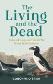 The Living and the Dead: Tales of Loss and Rebirth from Irish Nature image