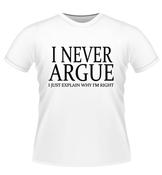 'I NEVER ARGUE' Novelty Tshirt image