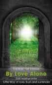 By Love Alone: Daily Readings of the`Little Way' of love, trust, and surrender image