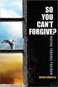 So You Can't Forgive? Moving Towards Freedom