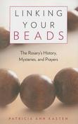 Linking Your Beads: The Rosary's History, Mysteries and Prayers image