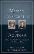 Marian Consecration With Aquinas : A Nine Day Path For Growing Closer To The Mother Of God