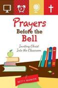 Prayers Before The Bell: Inviting Christ Into The Classroom image