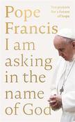 Pope Francis: I Am Asking In The Name Of God