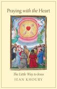Praying With The Heart: The Little Way To Jesus
