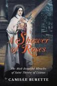 A Shower Of Roses: The Most Beautiful Miracles Of St. Therese Of Lisieux