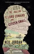 The Ballad of Lord Edward and Citizen Small - Hardcover image