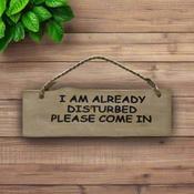 I am Already Disturbed Please Come In Sign