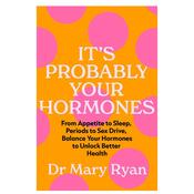DR MARY RYAN: Its Probably Your Hormones