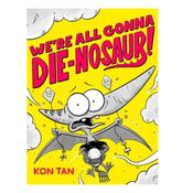 We're All Gonna Die-Nosaur!