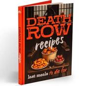 Death Row Cookbook: Famous Last Meals with Recipes
