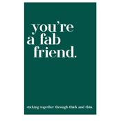 You are a fab Friend
