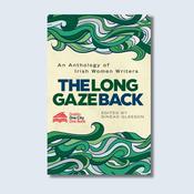 The Long Gaze Back - An Anthology of Irish Women Writers — New Island Books