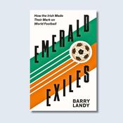 Emerald Exiles: How the Irish Made Their Mark on World Football — New Island Books