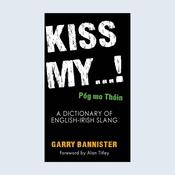 Kiss My …! Dictionary of English-Irish Slang — New Island Books