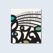 The Invisible Art: A Century of Music in Ireland 1916-2016 — New Island Books