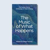 The Music of What Happens: The Purple House Anthology of New Writing — New Island Books