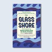 The Glass Shore: Short Stories by Women Writers from the North of Ireland — New Island Books