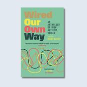 Wired Our Own Way - An Anthology of Irish Autistic Voices — New Island Books