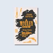 A Motley Crew - True Tales from Ireland's Criminal Past — New Island Books image