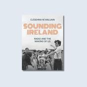 Sounding Ireland - Radio and the Making of Us — New Island Books