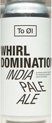 To Øl Whirl Domination IPA 44cl Can
