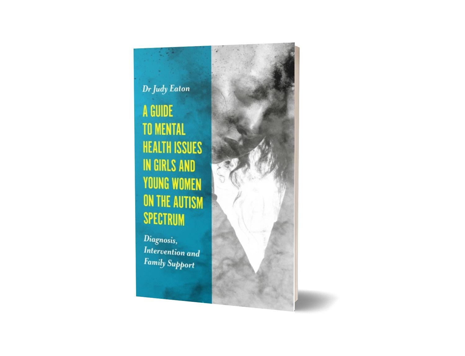 Guide to Mental Health Issues in Girls and Young Women on the Autism ...