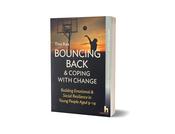 Bouncing Back &amp;amp; Coping With Change Building Emotional &amp;amp; Social Resilience In Young People Aged 9-14 image