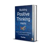 Building Positive Thinking Habits Increasing Self-Confidence &amp;amp; Resilience in Young People through CBT image