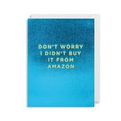Cherished Mini Greeting Card - Don't Worry I Didn't Buy It From Amazon