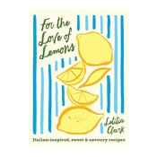For the Love of Lemons: Italian-inspired, Sweet and Savoury Recipes image