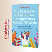 The Strengths-Based Guide to Supporting Autistic Children