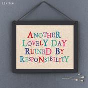 Sign-Another lovely day ruined by responsibility image
